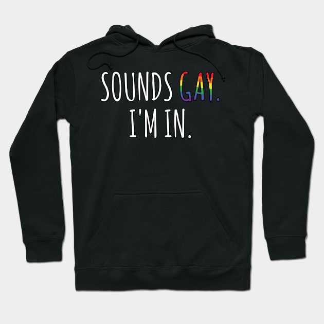 Sounds Gay I'm In Hoodie by ZenCloak